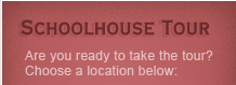 Are you ready to take the Schoolhouse Tour?
Choose a location below: